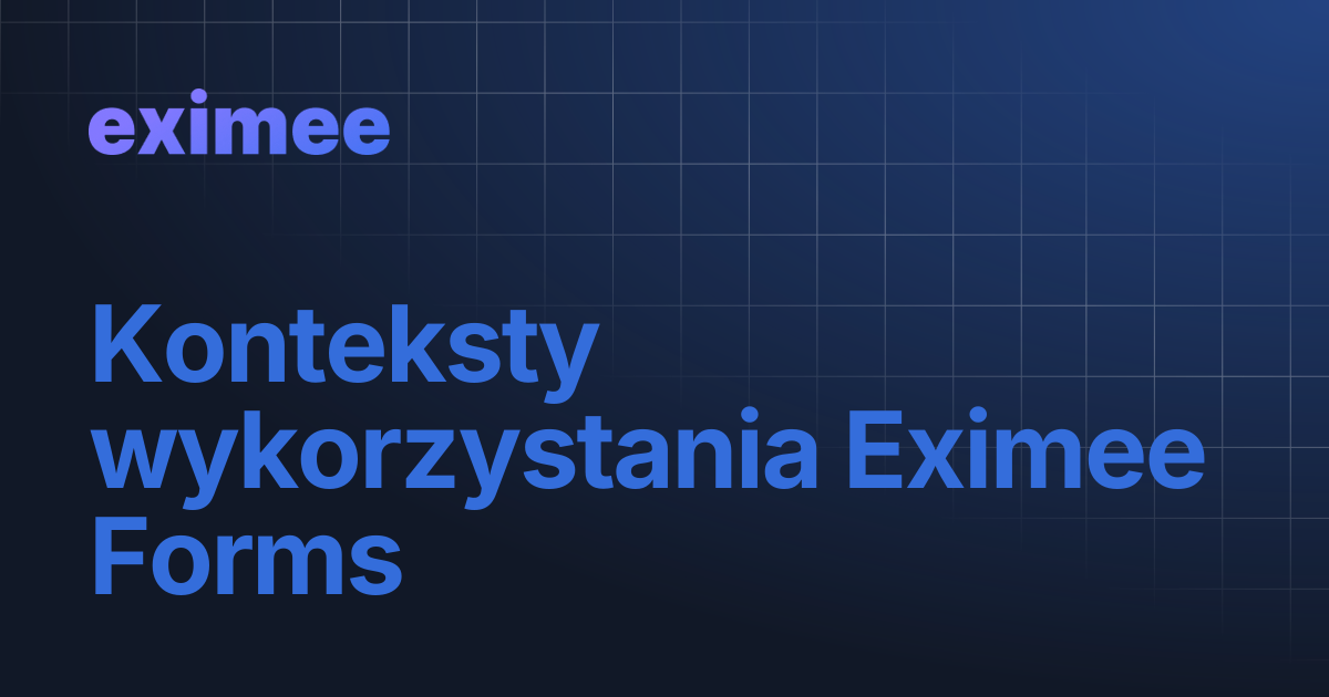 Konteksty wykorzystania Eximee Forms | eximee Platform Docs