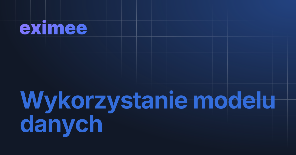 Wykorzystanie modelu danych | eximee Platform Docs