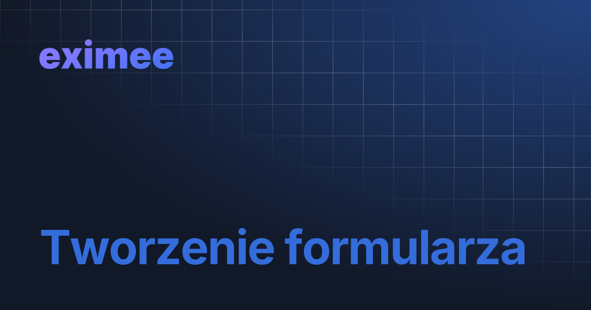Tworzenie formularza | eximee Platform Docs