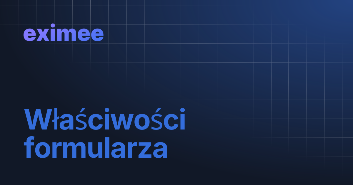 Właściwości formularza | eximee Platform Docs