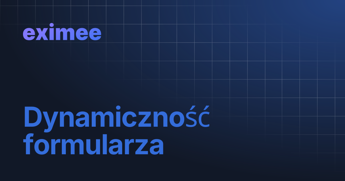 Dynamiczność formularza | eximee Platform Docs