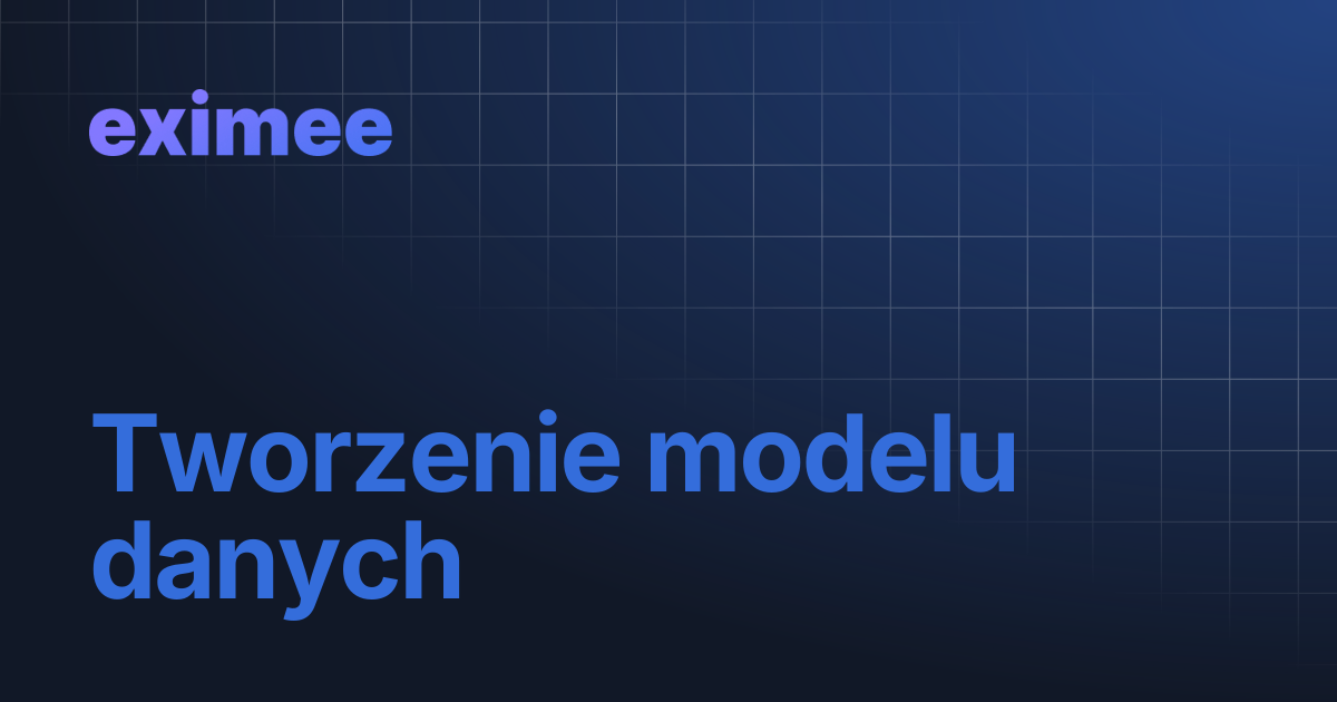 Tworzenie modelu danych | eximee Platform Docs